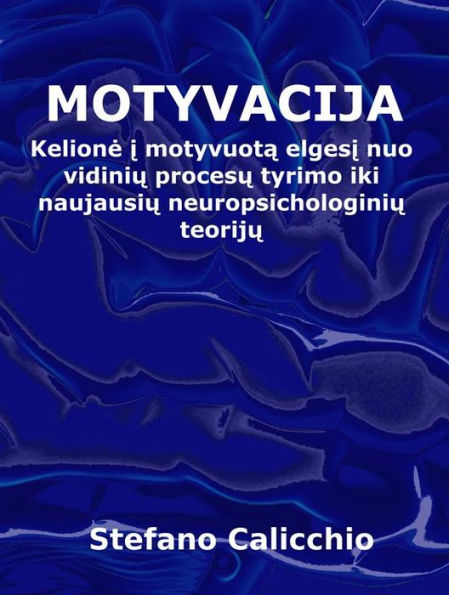 Motyvacija: Kelione i motyvuota elgesi nuo vidiniu procesu tyrimo iki naujausiu neuropsichologiniu teoriju