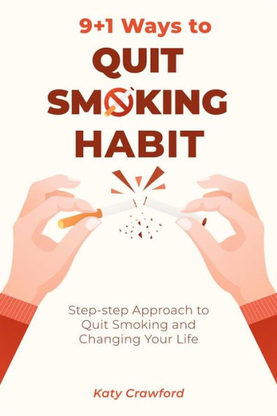 9+1 Ways to Quit Smoking Habit: Step-step Approach to Quit Smoking and Changing Your Life