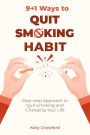 9+1 Ways to Quit Smoking Habit: Step-step Approach to Quit Smoking and Changing Your Life