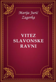 Title: Vitez slavonske ravni, Author: Marija Juric Zagorka