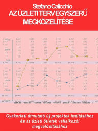 Title: Az üzleti terv egyszeru megközelítése: Gyakorlati útmutató új projektek indításához és az üzleti ötletek vállalkozói megvalósításához, Author: Stefano Calicchio