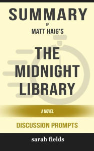 Title: Summary of The Midnight Library: A Novel by Matt Haig : Discussion Prompts, Author: Sarah Fields