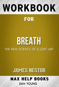 Title: Workbook for The Wait: Breath: The New Science of a Lost Art by James Nestor (Max Help Workbooks), Author: MaxHelp Workbooks