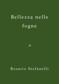 Title: Bellezza nelle fogne, Author: Rosario Stefanelli