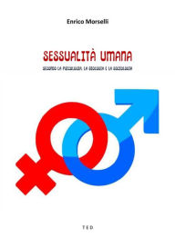 Title: Sessualità umana: Secondo la Psicologia, la Biologia e la Sociologia, Author: Enrico Morselli