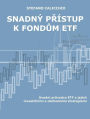 Snadný prístup k fondum ETF: Úvodní pruvodce ETF a jejich investicními a obchodními strategiemi