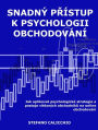 Snadný prístup k psychologii obchodování: Jak aplikovat psychologické strategie a postoje vítezných obchodníku na online obchodování