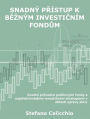 Snadný prístup k bezným investicním fondum: Úvodní pruvodce podílovými fondy a nejefektivnejsími investicními strategiemi v oblasti správy aktiv
