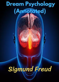 Title: Dream Psychology (Annotated), Author: Prof. Dr. Sigmund Freud