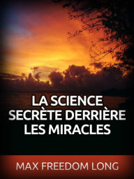 Title: La Science secrète derrière les Miracles (Traduit), Author: Max Freedom Long