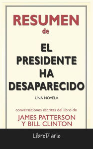 Title: El Presidente Ha Desaparecido: Una Novela de James Patterson Y Bill Clinton: Conversaciones Escritas, Author: LibroDiario
