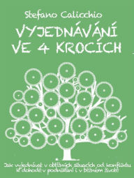 Title: Vyjednávání ve 4 krocích: Jak vyjednávat v obtízných situacích od konfliktu k dohode v podnikání i v bezném zivote, Author: Stefano Calicchio