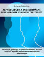 Alfred Adler a individuální psychologie v novém tisíciletí: Strategie, principy a operacní modely, z nichz vychází myslení zakladatele individuální psychologie