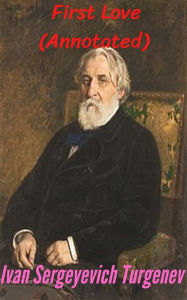 Title: First Love (Annotated), Author: Ivan Sergeyevich Turgenev