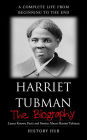 Harriet Tubman: The Biography (A Complete Life from Beginning to the End)