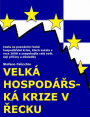 Velká hospodárská krize v Recku: Cesta za poznáním recké hospodárské krize, která zacala v roce 2008 a znepokojila celý svet. Její príciny a dusledky