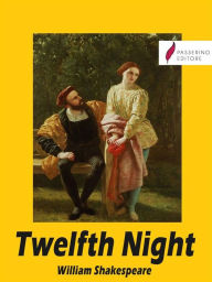 Title: Twelfth Night (or What You Will), Author: William Shakespeare