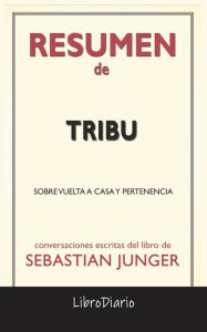 Title: Tribu: Sobre Vuelta A Casa Y Pertenencia de Sebastian Junger: Conversaciones Escritas, Author: LibroDiario