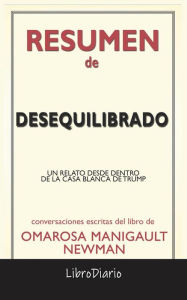 Title: Desequilibrado: Un Relato Desde Dentro De La Casa Blanca De Trump de Omarosa Manigault Newman: Conversaciones Escritas, Author: LibroDiario