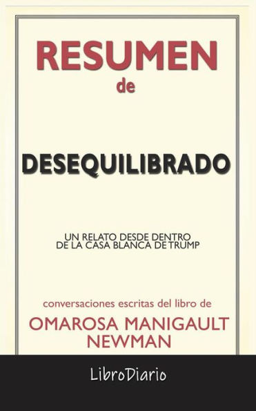 Desequilibrado: Un Relato Desde Dentro De La Casa Blanca De Trump de Omarosa Manigault Newman: Conversaciones Escritas