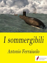 Title: I sommergibili, Author: Antonio Ferraiuolo