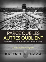 Title: Parce que les autres oublient (Traduit): Mémoires d'un survivant d'Auschwitz, Author: Bruno Piazza