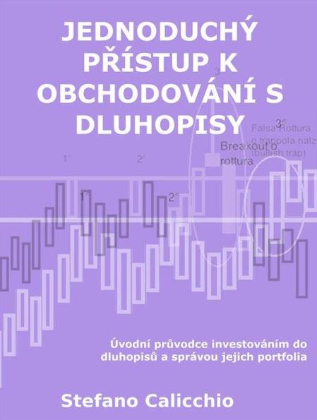 Jednoduchý prístup k obchodování s dluhopisy: Úvodní pruvodce investováním do dluhopisu a správou jejich portfolia