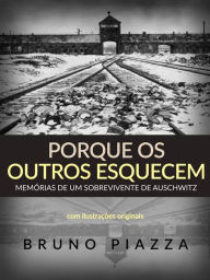 Title: Porque os outros esquecem (Traduzido): Memórias de um sobrevivente de Auschwitz, Author: Bruno Piazza