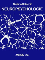 Title: NEUROPSYCHOLOGIE: Základy veci, Author: Stefano Calicchio