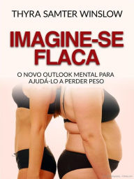 Title: Imagine-se flaca (Traduzido): O Novo Outlook Mental para Ajudá-lo a Perder Peso, Author: Thyra Samter Winslow