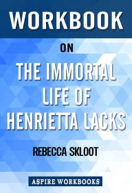 Title: Workbook on The Immortal Life of Henrietta Lacks by Rebecca Skloot: Summary Study Guide, Author: Aspire Workbook