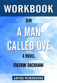 Title: Workbook on A Man Called Ove: A Novel by Fredrik Backman : Summary Study Guide, Author: Aspire Workbook