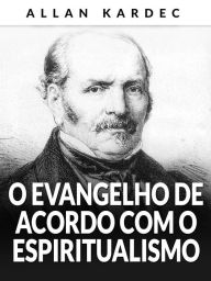 Title: O Evangelho de acordo com o Espiritualismo (Traduzido), Author: Allan Kardec