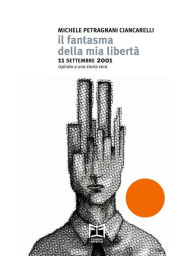 Title: Il fantasma della mia libertà: 11 settembre 2001, Author: Michele Petragnani Ciancarelli