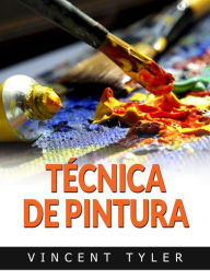 Title: Técnica de pintura (Traducido), Author: Vincent Tyler