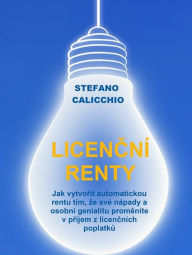 Title: Licencní renty: Jak vytvorit automatickou rentu tím, ze své nápady a osobní genialitu promeníte v príjem z licencních poplatku, Author: Stefano Calicchio