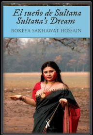 Title: El sueño de Sultana / Sultana's Dream, Author: Rokeya Sakhawat Hossain