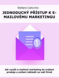 Title: Jednoduchý prístup k e-mailovému marketingu: Jak vyuzít e-mailový marketing ke zvýsení prodeje a snízení nákladu ve vasí firme, Author: Stefano Calicchio