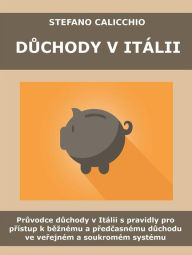 Title: Duchody v itálii: Pruvodce duchody v Itálii s pravidly pro prístup k beznému a predcasnému duchodu ve verejném a soukromém systému, Author: Stefano Calicchio