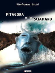 Title: Pitagora e lo sciamano, Author: Pierfranco Bruni
