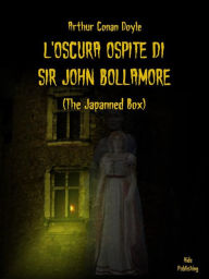 Title: L'Oscura Ospite Di Sir John Bollamore (Tradotto): (The Japanned Box), Author: Arthur Conan Doyle