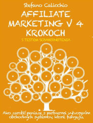 Title: AFFILIATE MARKETING V 4 KROKOCH: Ako zarobit peniaze s partnermi vytvorením obchodných systémov, ktoré fungujú, Author: Stefano Calicchio