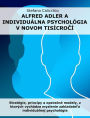 Alfred Adler a individuálna psychológia v novom tisícrocí: Stratégie, princípy a operacné modely, z ktorých vychádza myslenie zakladatela individuálnej psychológie