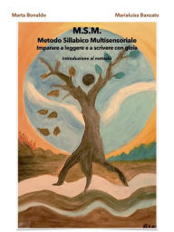 Title: M.S.M. Metodo Sillabico Multisensoriale: Imparare a leggere e a scrivere con gioia, Author: Marta Bonaldo