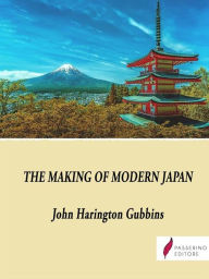 Title: The Making of Modern Japan, Author: John Harington Gubbins