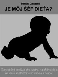 Title: Je môj séf dieta?: Transakcná analýza ako nástroj na skúmanie a riesenie konfliktov súvisiacich s prácou, Author: Stefanoi Calicchio