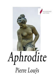 Title: Aphrodite: mours antiques, Author: Pierre Louÿs