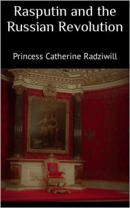 Title: Rasputin and the Russian Revolution, Author: Princess Catherine Radziwill