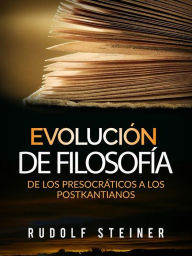 Title: Evolución de Filosofía: De los Presocráticos a los Postkantianos, Author: Rudolf Steiner