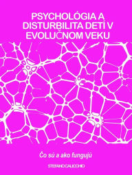 Title: PSYCHOLÓGIA A DISTURBILITA DETÍ V EVOLUCNOM VEKU: Co sú a ako fungujú, Author: Stefano Calicchio